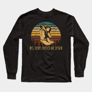 No, Don't Shoot Me Down Cowboy Boots & Hat Outlaw Music Quote Long Sleeve T-Shirt